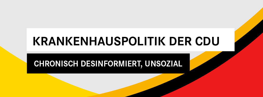 Krankenhauspolitik der CDU – Chronisch Desinformiert, Unsozial